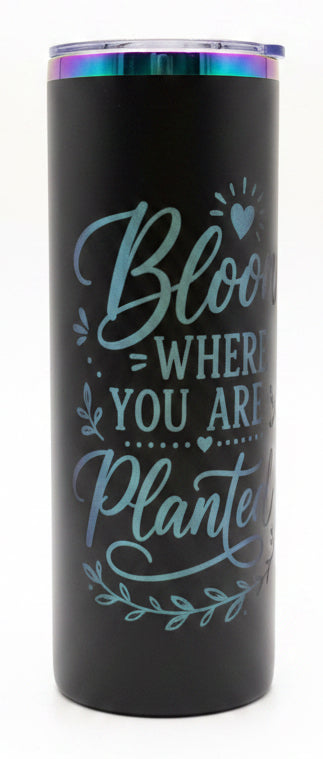 Bloom Where You Are Planted